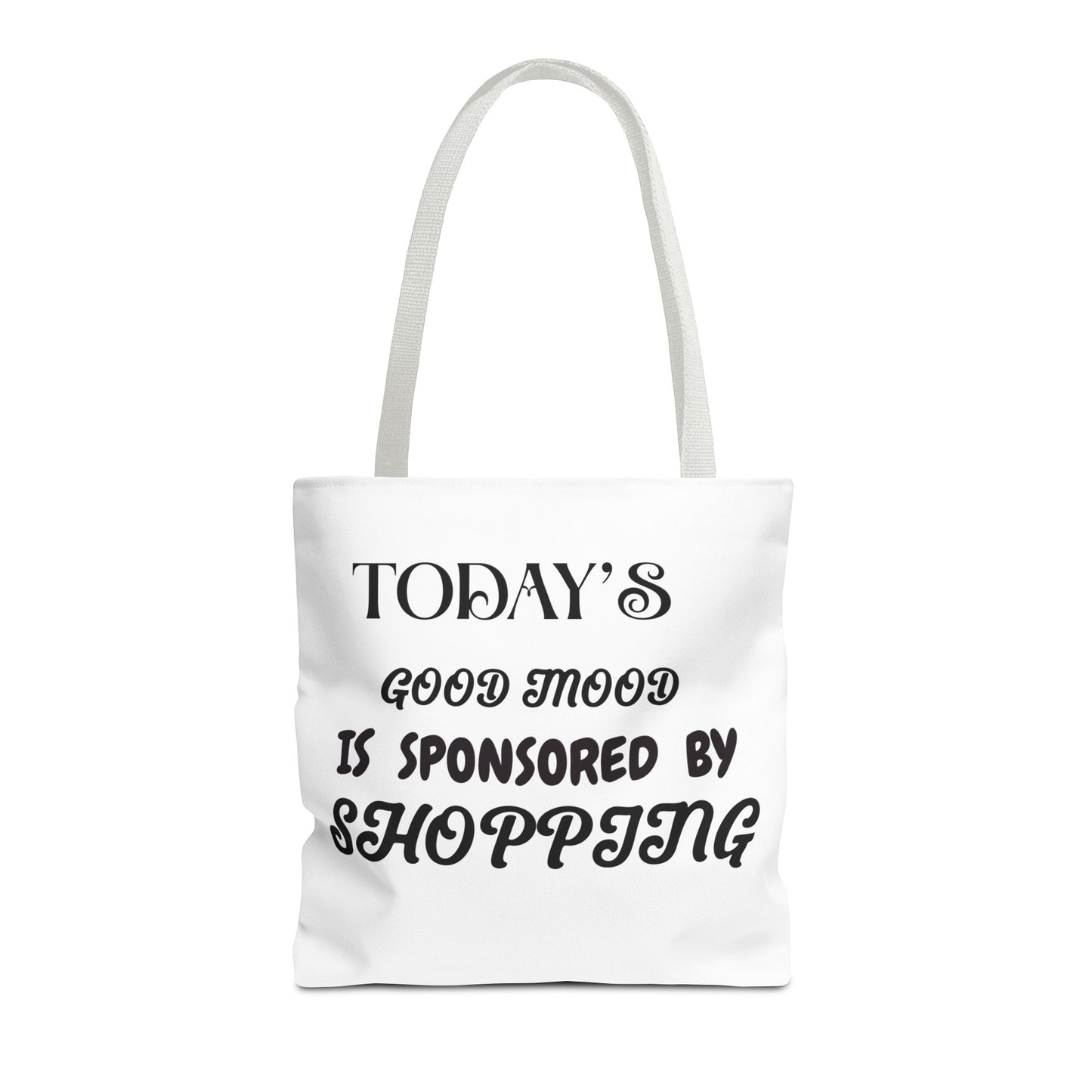Tote Bag - TODAY'S GOOD MOOD IS SPONSORED BY SHOPPING