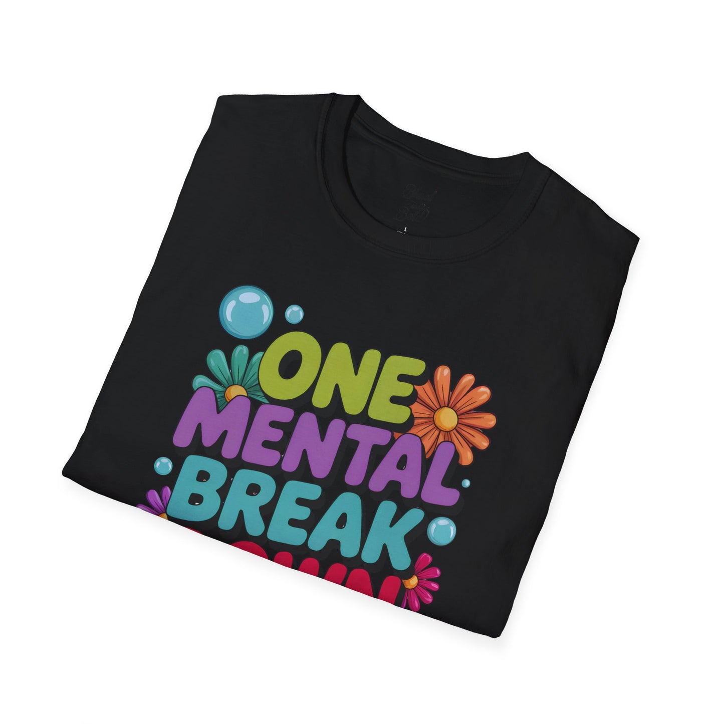Softstyle T-Shirt ONE MENTAL BREAK DOWN LATER