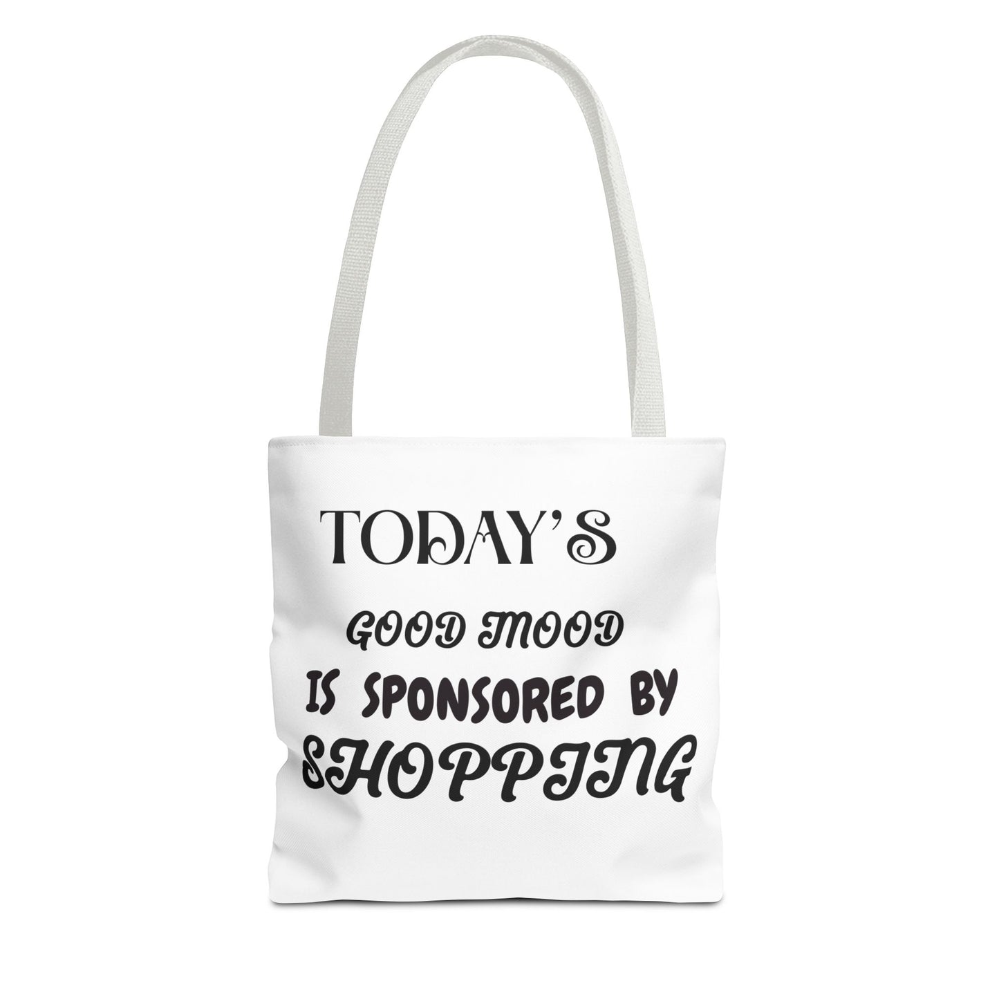 Tote Bag - TODAY'S GOOD MOOD IS SPONSORED BY SHOPPING
