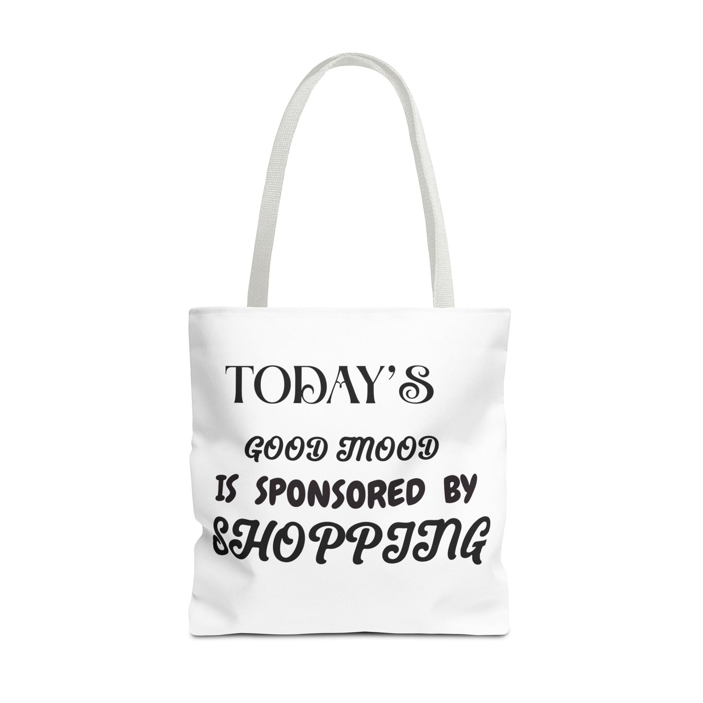 Tote Bag - TODAY'S GOOD MOOD IS SPONSORED BY SHOPPING