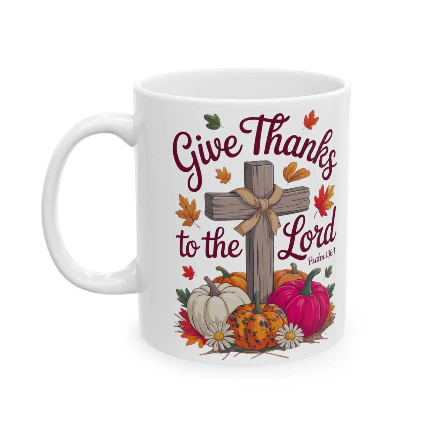 Mug: Give Thanks To The Lord Psalm 136:1 Inspirational Ceramic Mug