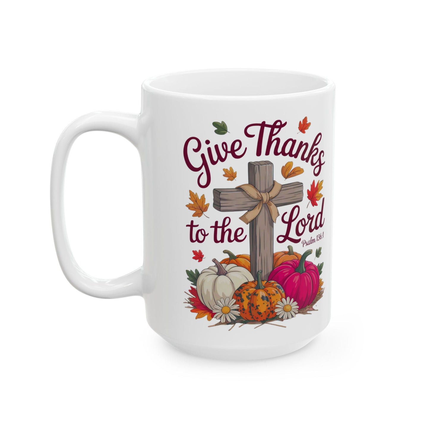 Mug: Give Thanks To The Lord Psalm 136:1 Inspirational Ceramic Mug