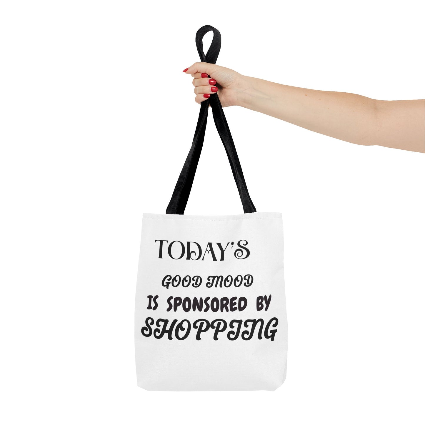 Tote Bag - TODAY'S GOOD MOOD IS SPONSORED BY SHOPPING