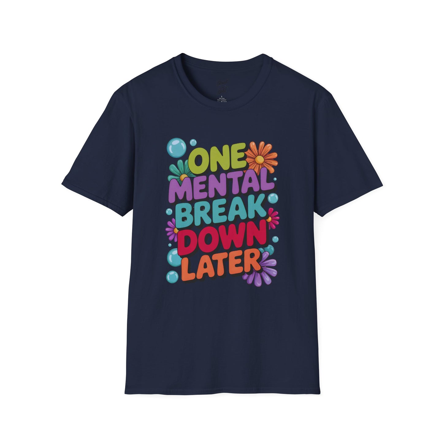 Softstyle T-Shirt ONE MENTAL BREAK DOWN LATER